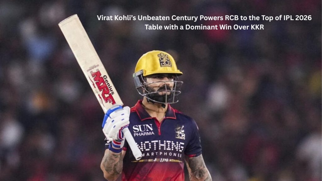 Virat Kohli’s Unbeaten Century Powers RCB to the Top of IPL 2026 Table